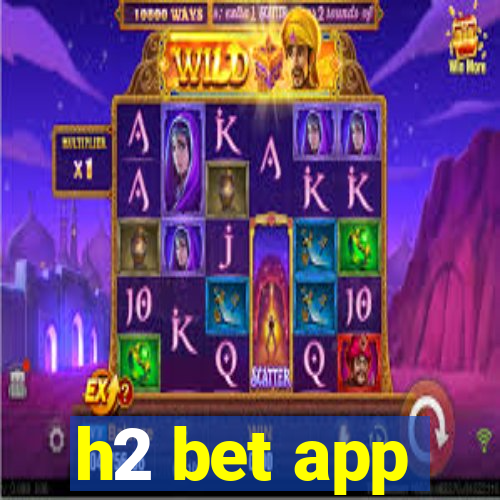 h2 bet app